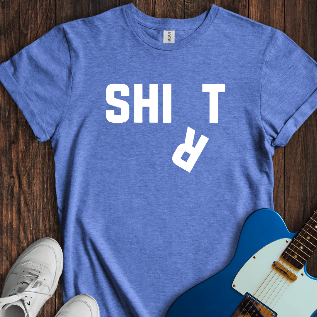 Shi(r)t T-Shirt