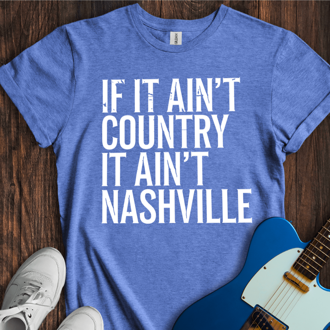 If It Ain't Country... (Nashville) T-Shirt