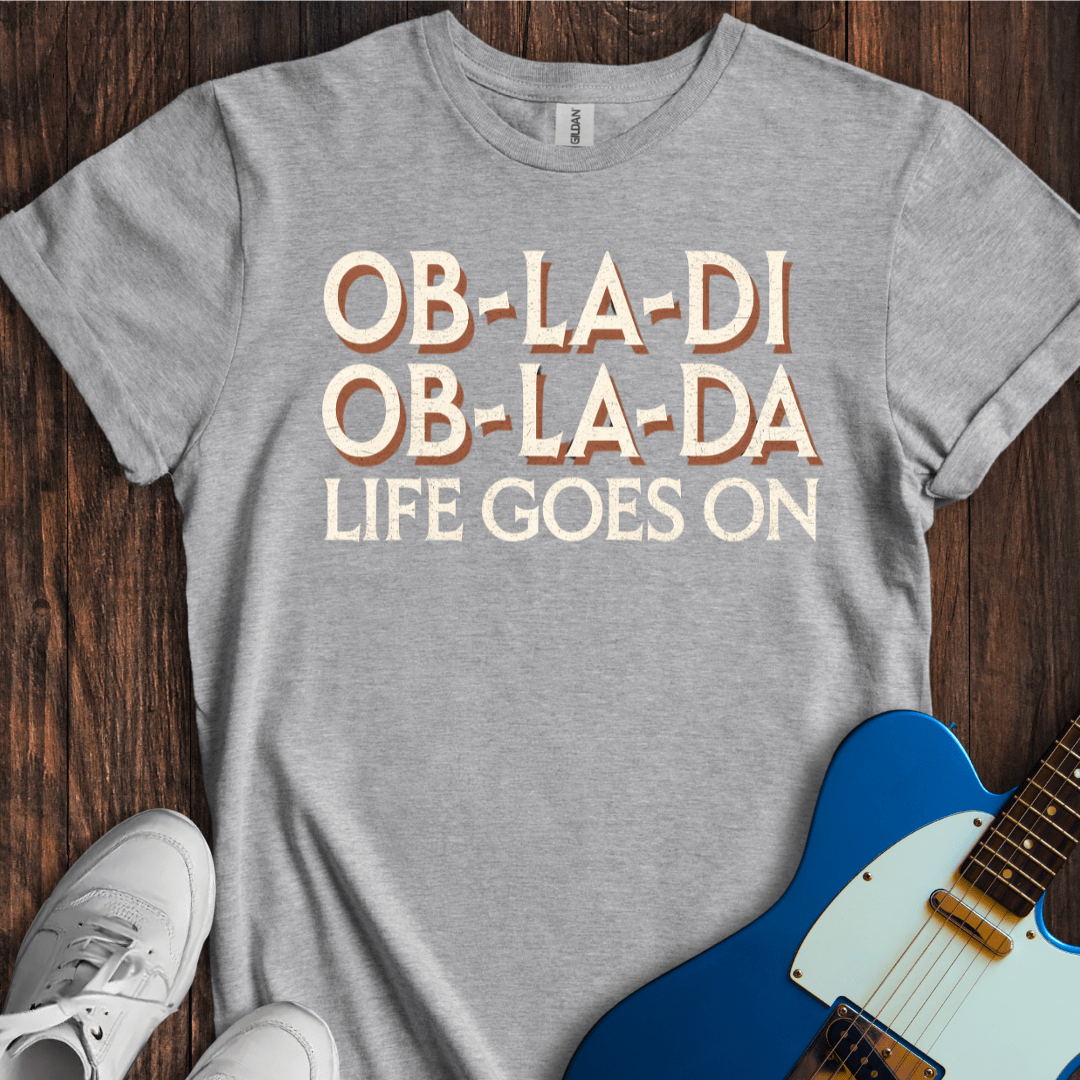 Ob-La-Di, Ob-La-Da... T-Shirt
