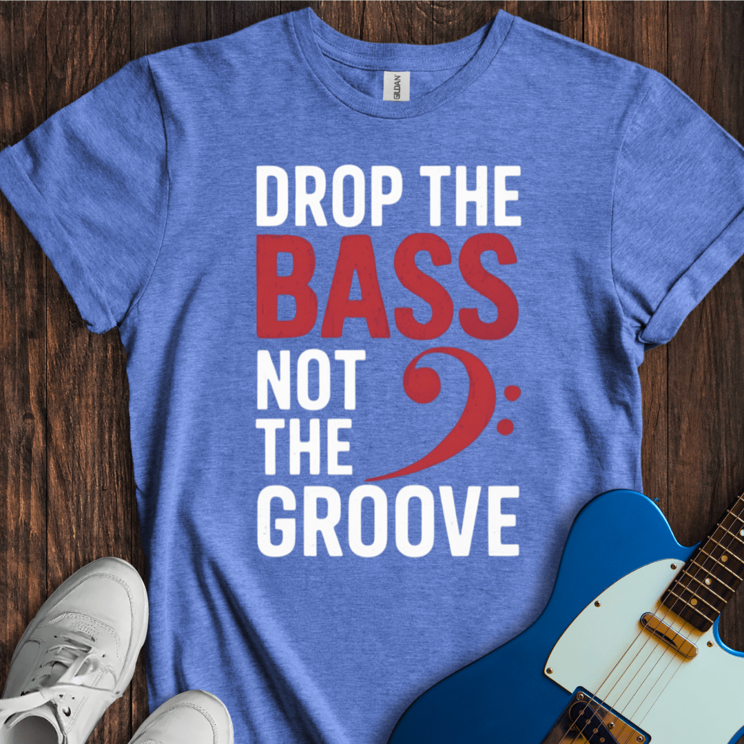 Drop The Bass (Not The Groove) T-Shirt