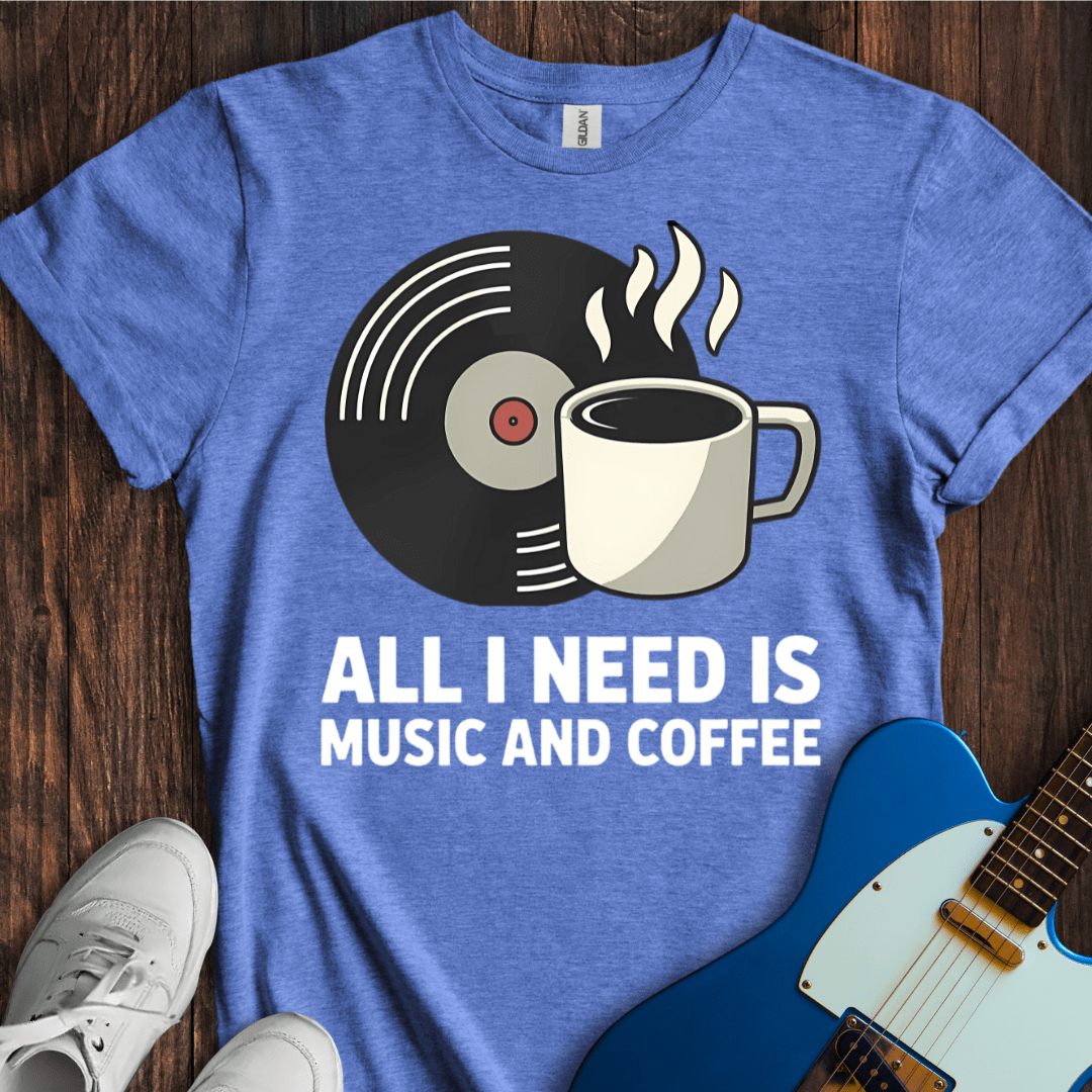 All I Need Is Music And Coffee T-Shirt
