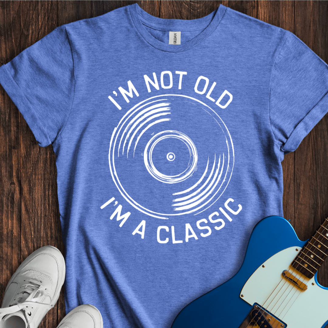 I'm Not Old, I'm A Classic T-Shirt