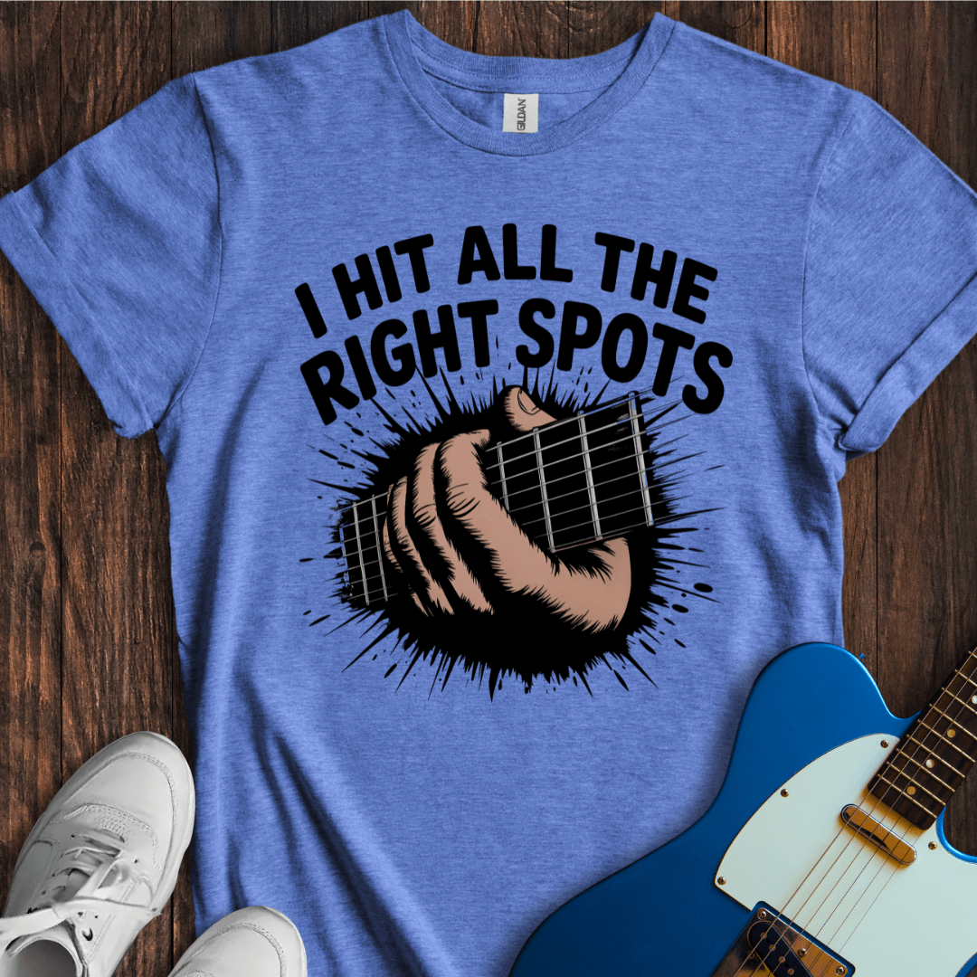 I Hit All The Right Spots... T-Shirt