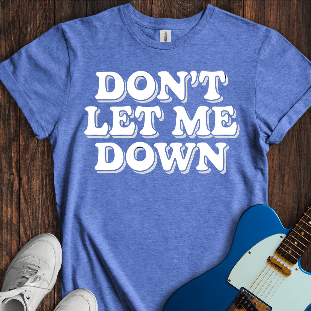 Don't Let Me Down T-Shirt