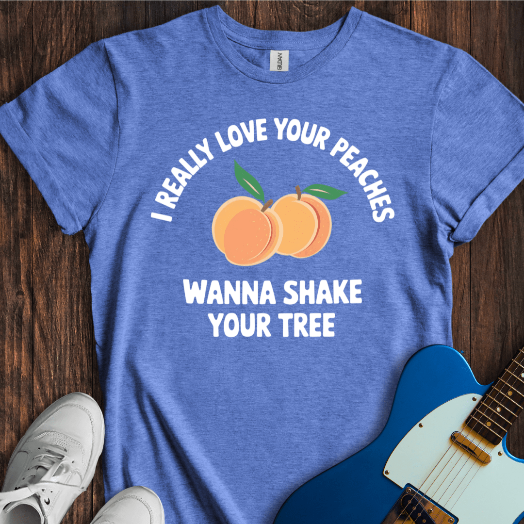I Really Love Your Peaches... T-Shirt