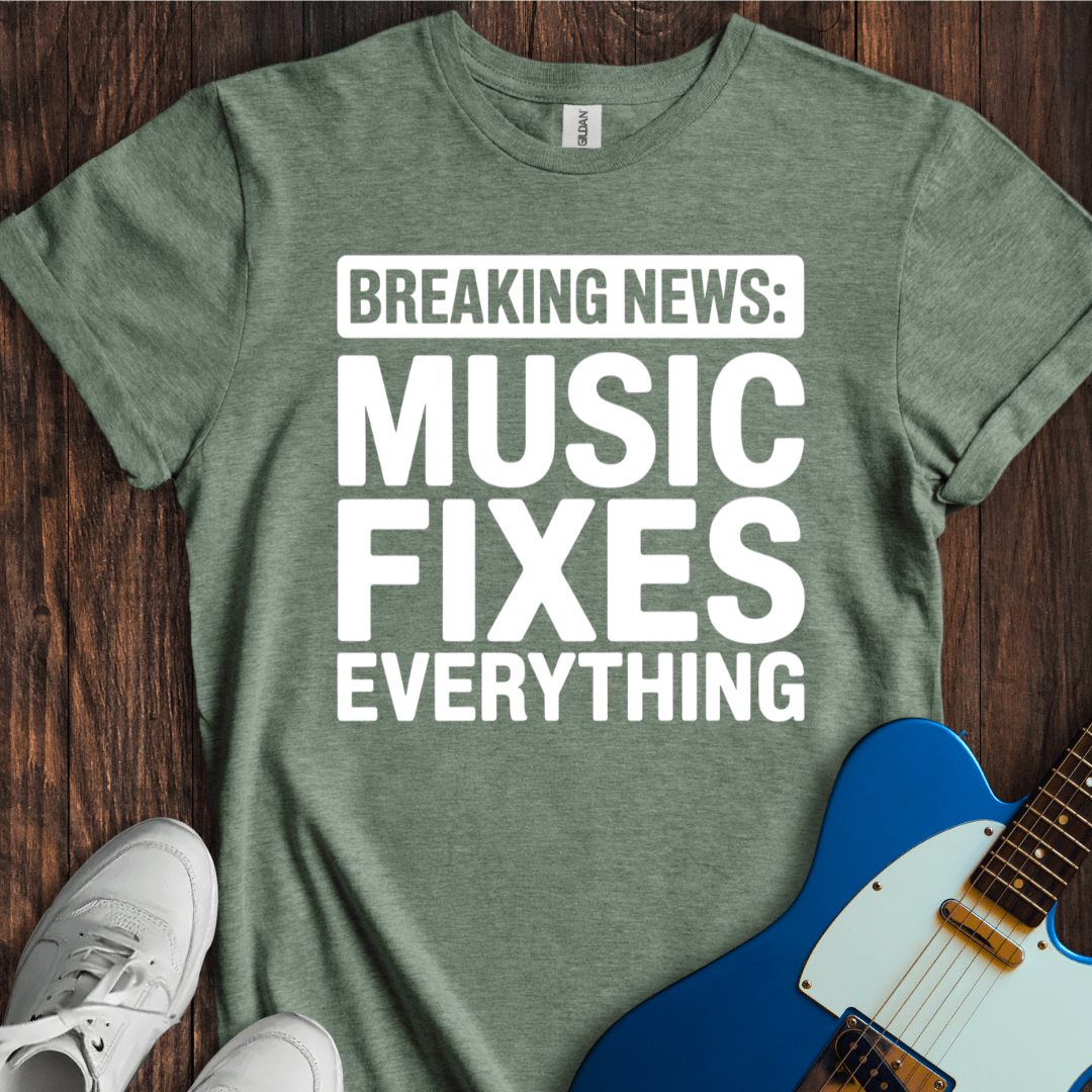 Breaking News: Music Fixes Everything T-Shirt