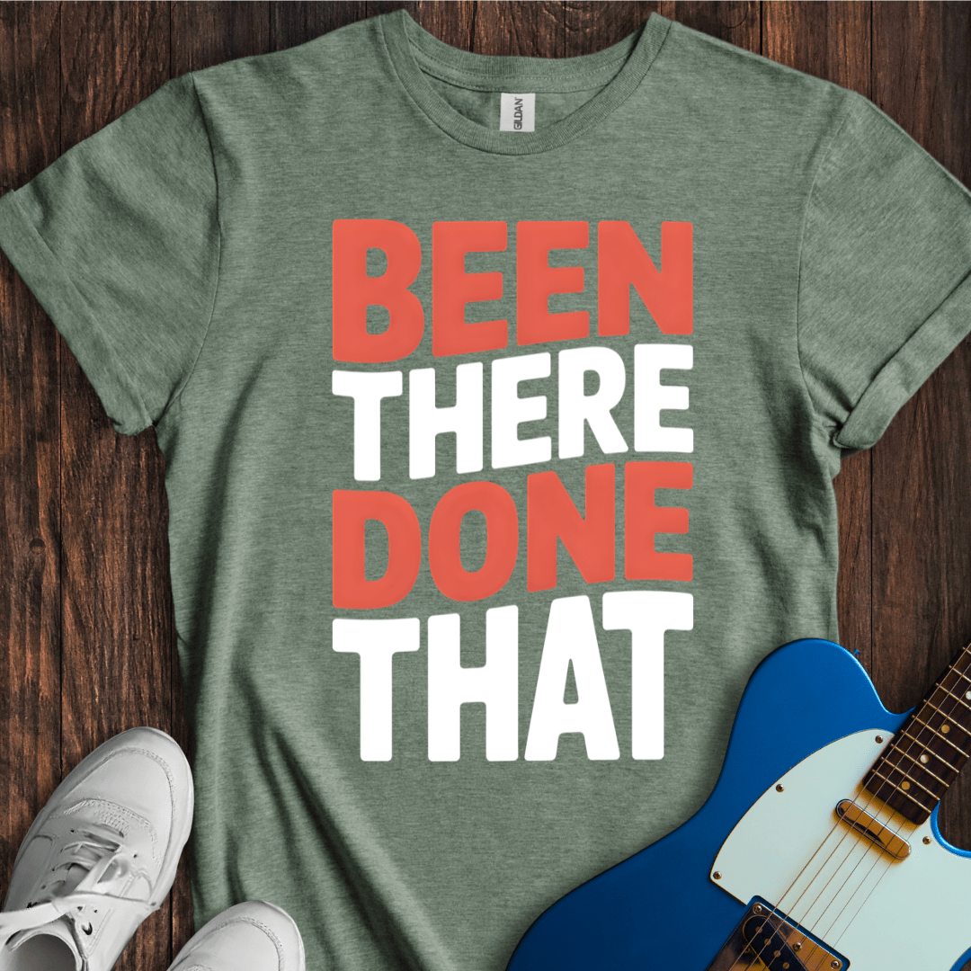 Been There, Done That T-Shirt