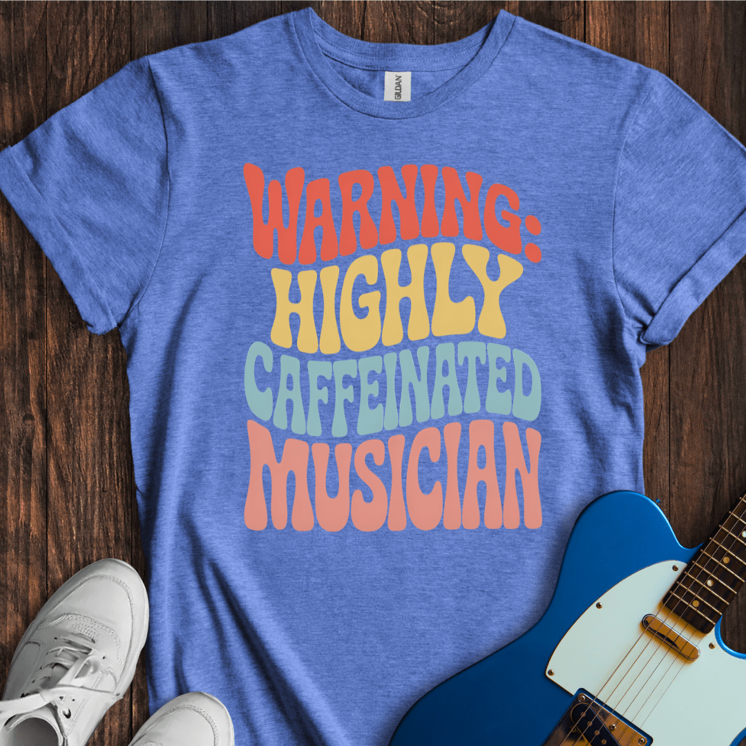 Warning: Highly Caffeinated Musician T-Shirt