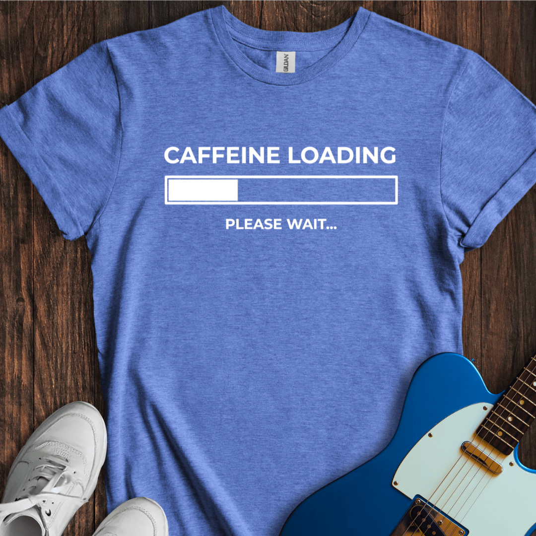 Caffeine Loading... T-Shirt