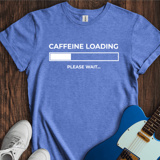 Caffeine Loading... T-Shirt