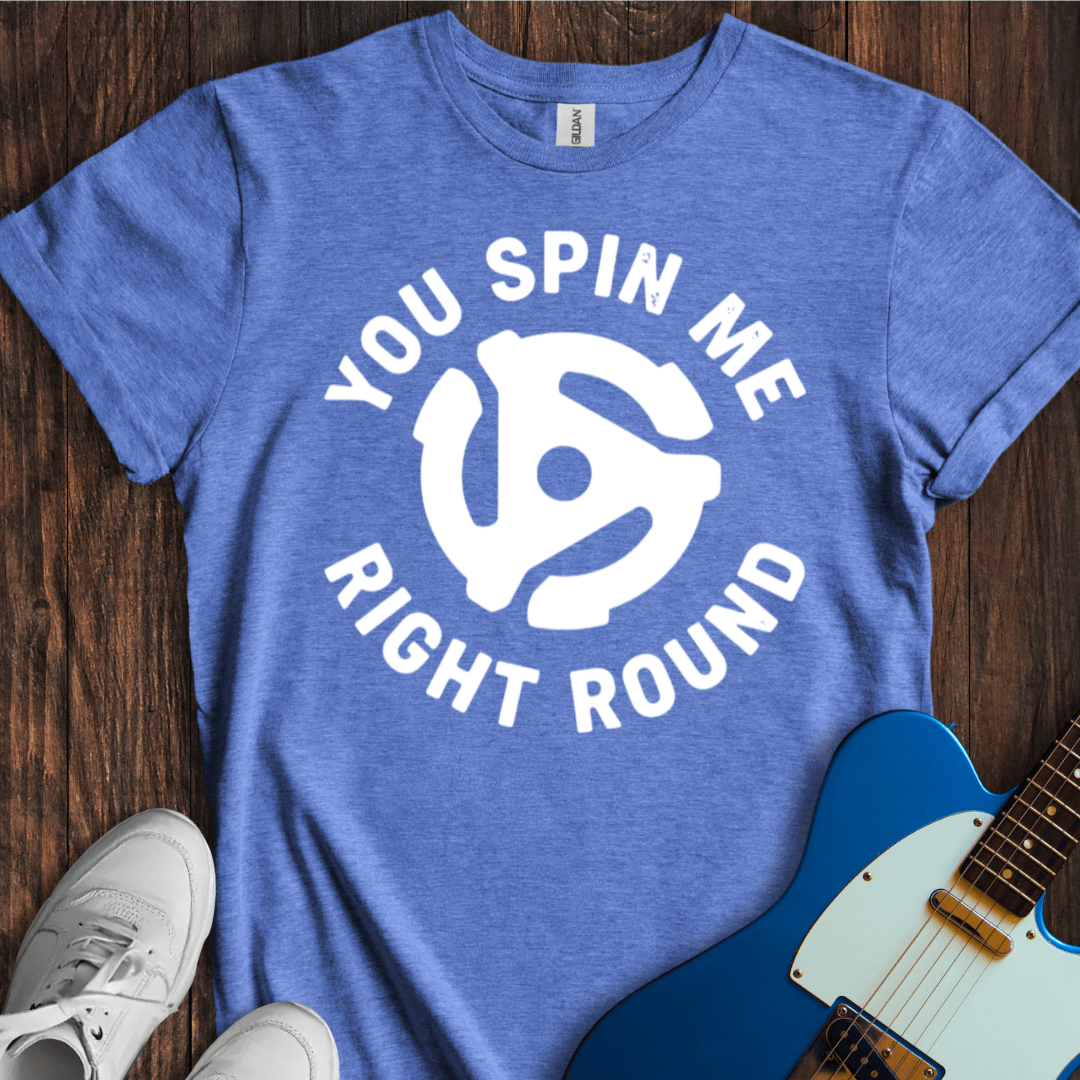 You Spin Me Right Round T-Shirt