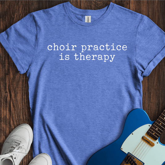 Choir Practice Is My Therapy T-Shirt