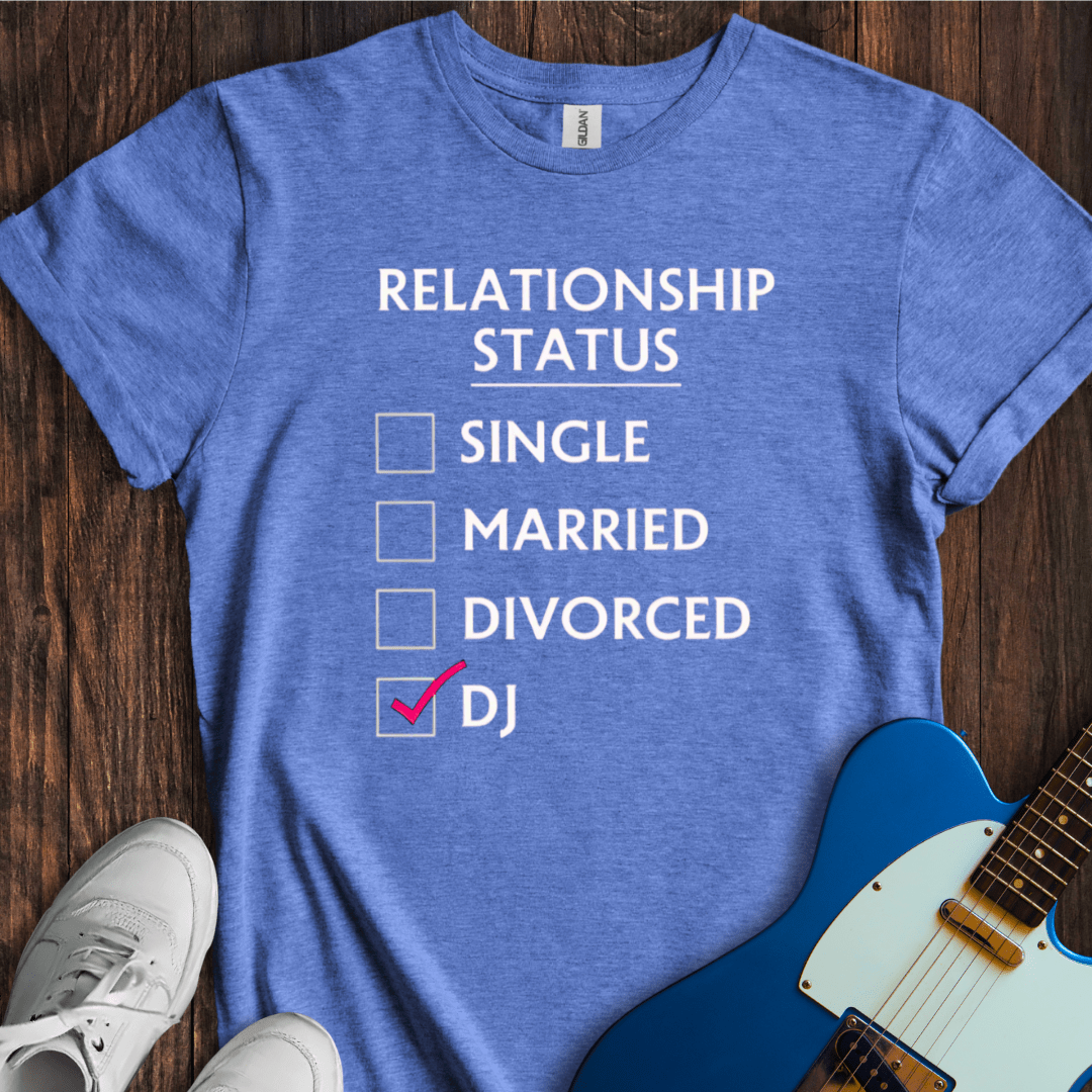 Relationship Status (DJ) T-Shirt