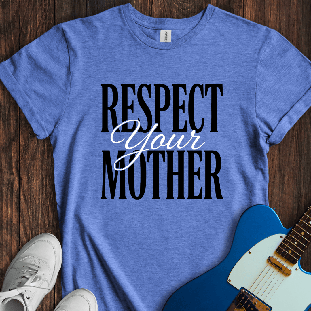 Respect Your Mother T-Shirt