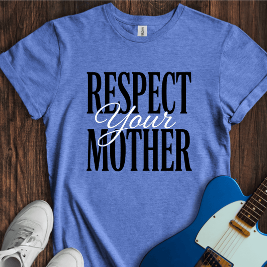 Respect Your Mother T-Shirt