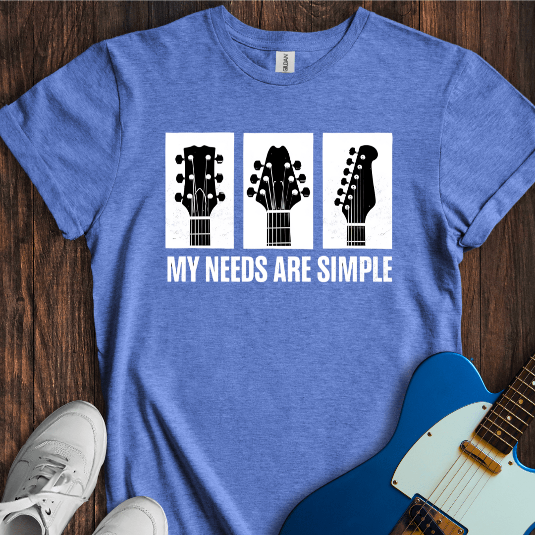 My Needs Are Simple T-Shirt
