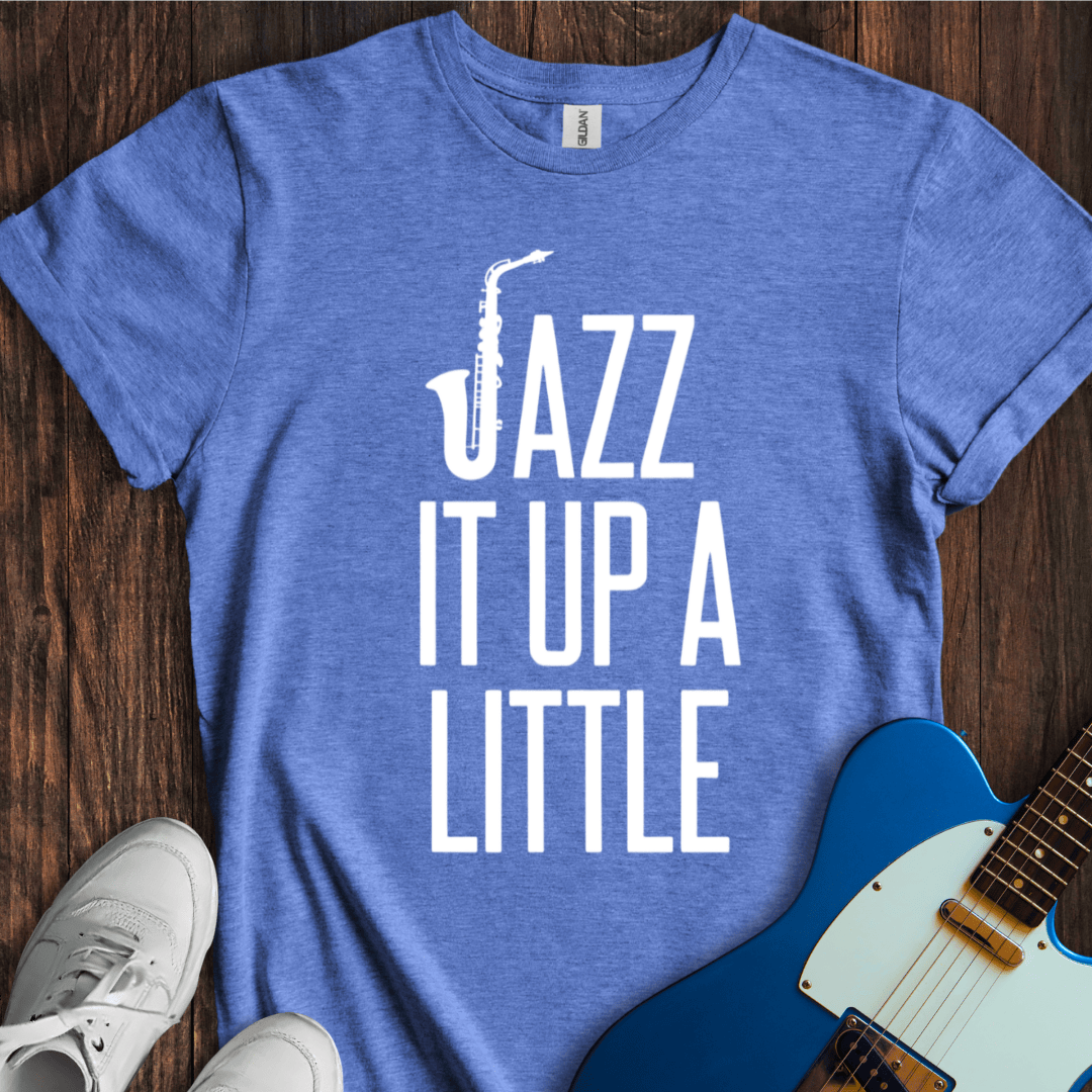 Jazz It Up A Little T-Shirt