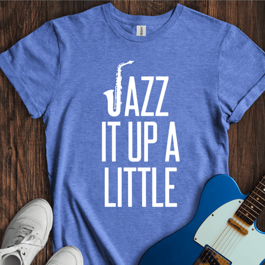 Jazz It Up A Little T-Shirt