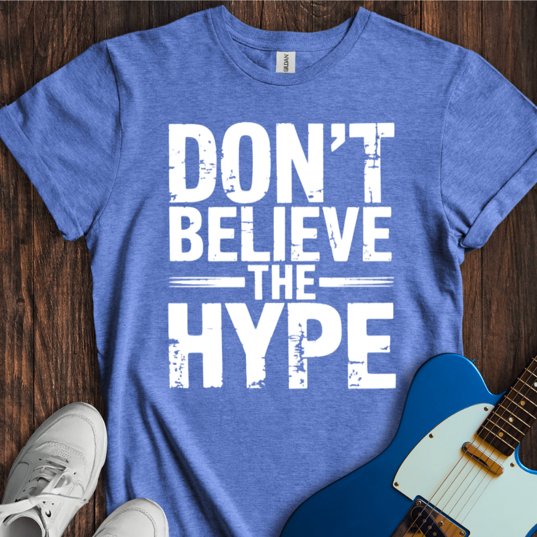 Don't Believe The Hype T-Shirt