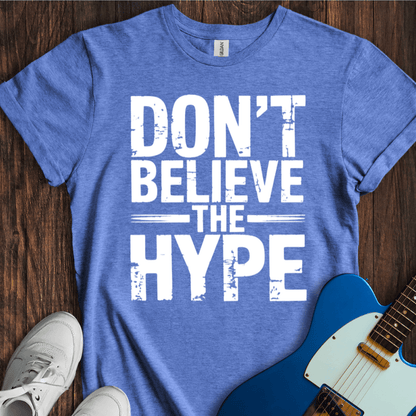 Don't Believe The Hype T-Shirt
