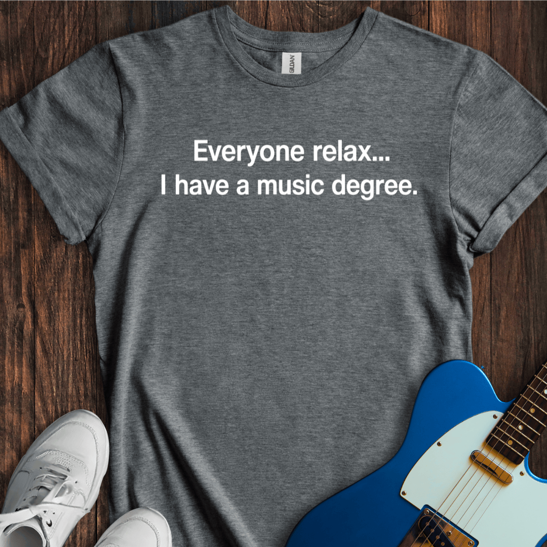 Relax... I Have A Music Degree T-Shirt