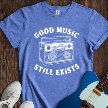 Good Music Still Exists T-Shirt