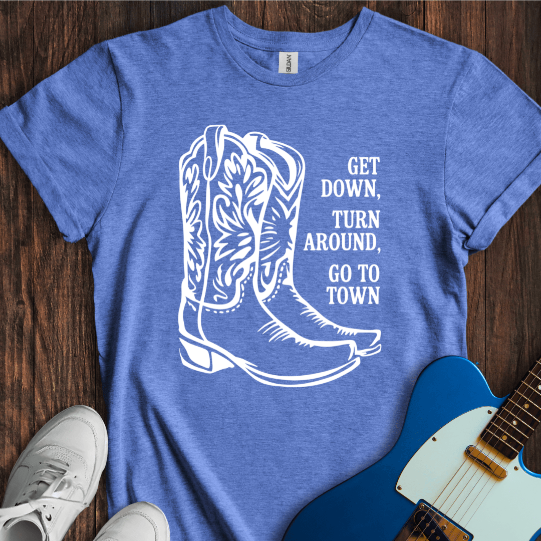 Get Down, Turn Around, Go To Town T-Shirt