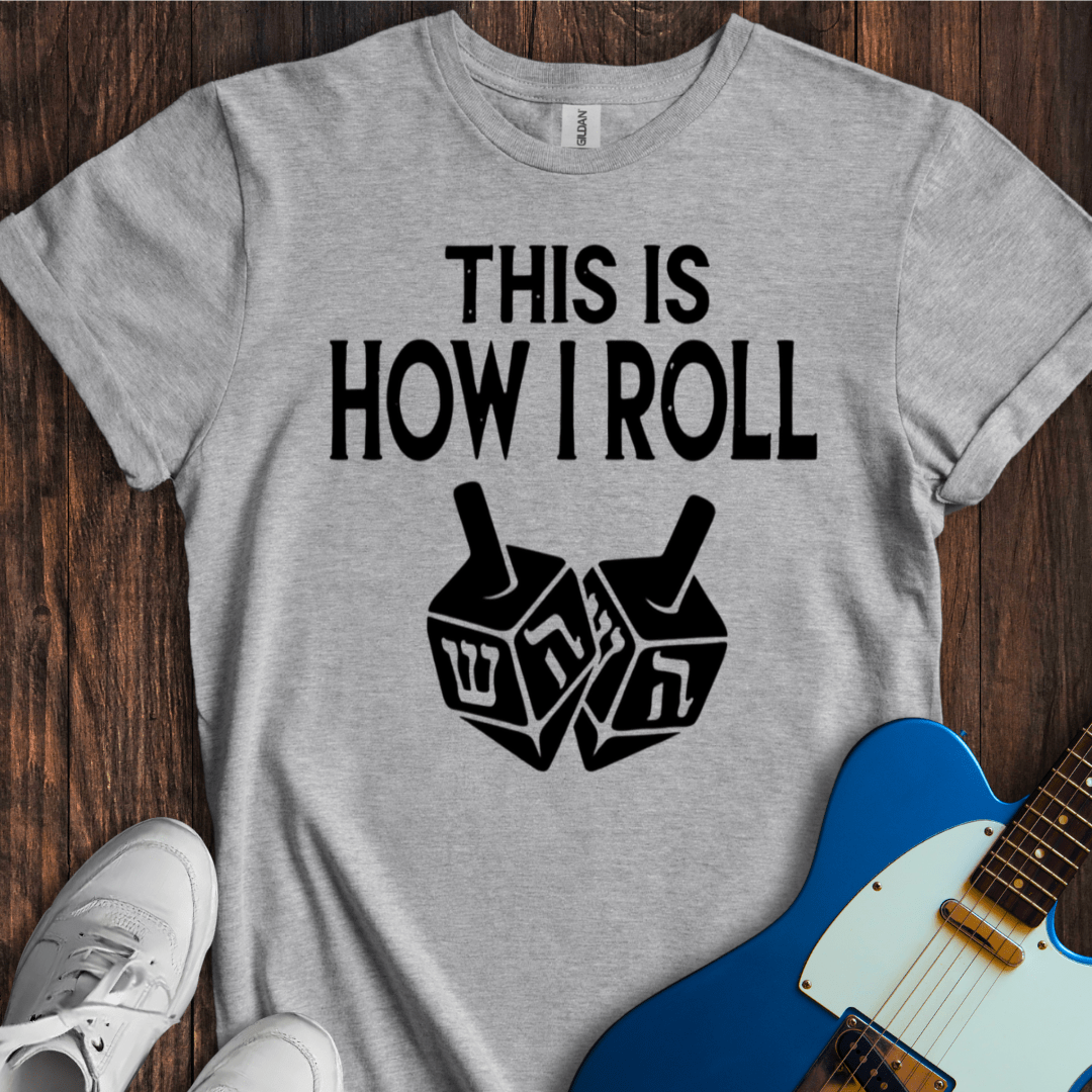 This Is How I Roll T-Shirt