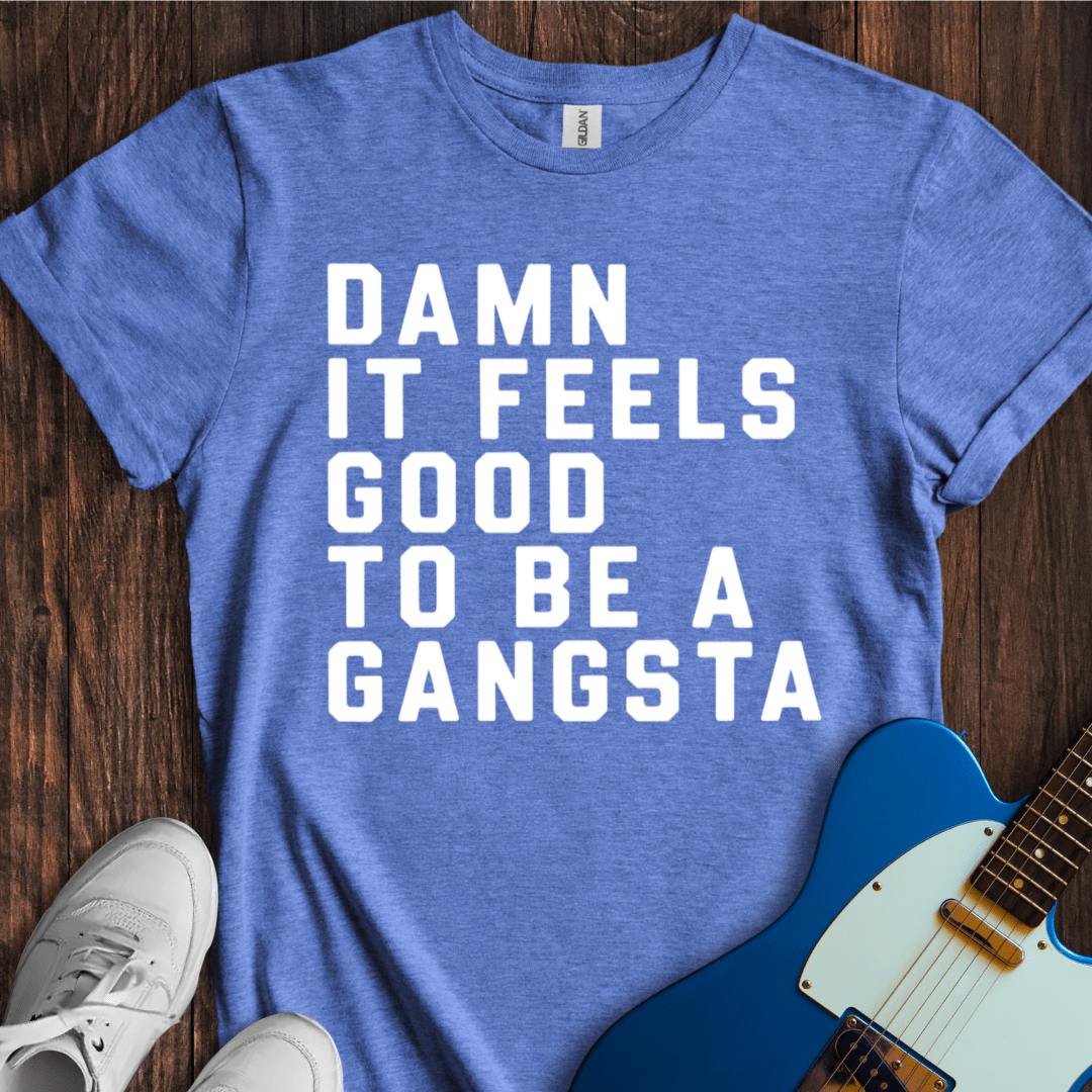 Damn It Feels Good To Be A Gangsta T-Shirt