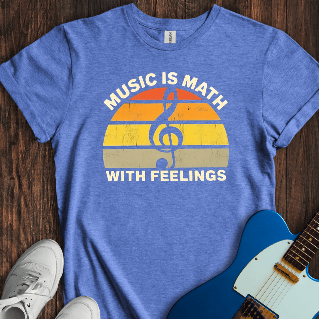 Music Is Math With Feelings T-Shirt