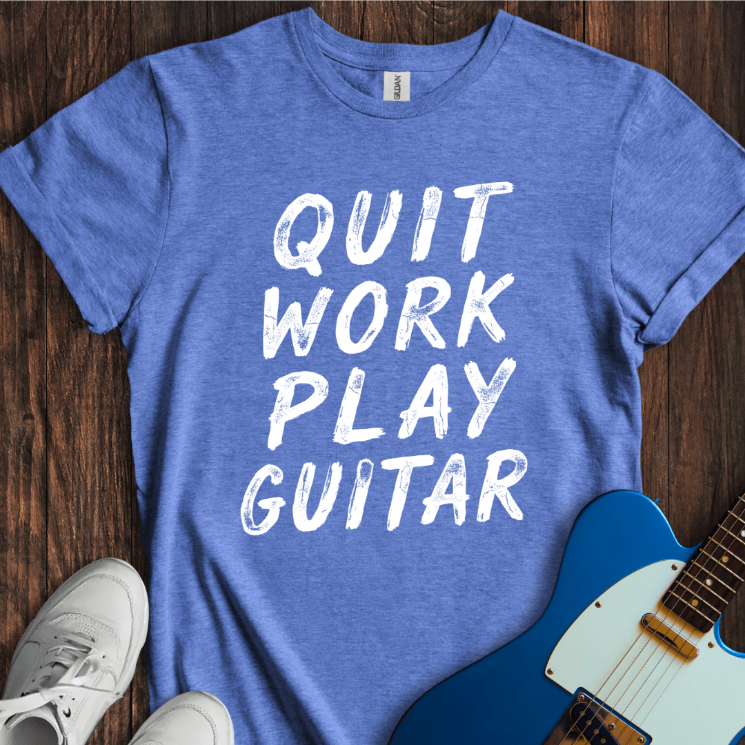 Quit Work, Play Guitar T-Shirt