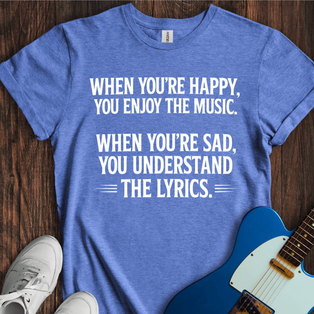 Happy Music, Sad Lyrics... T-Shirt