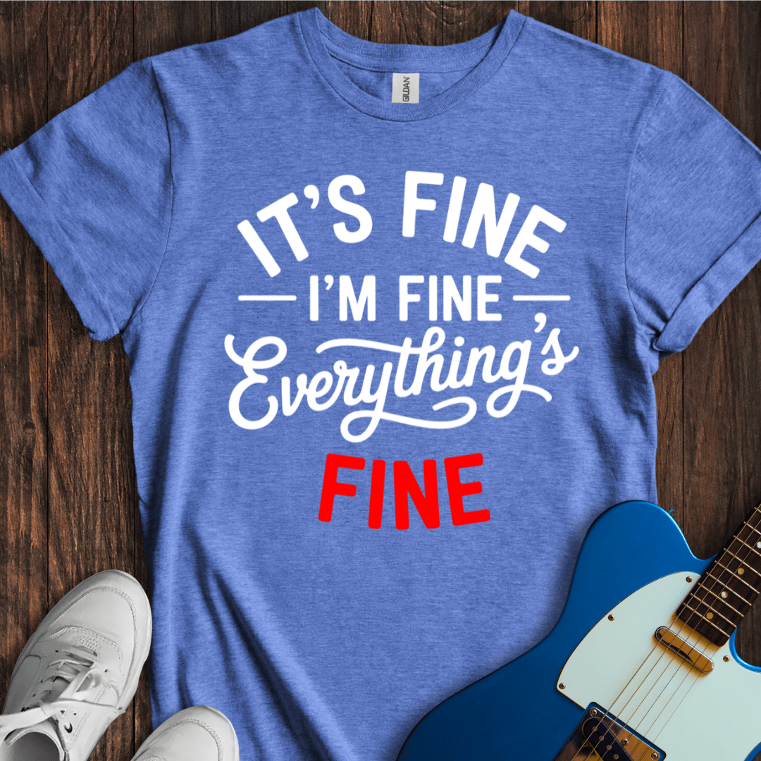 It's Fine... Everything's Fine... T-Shirt