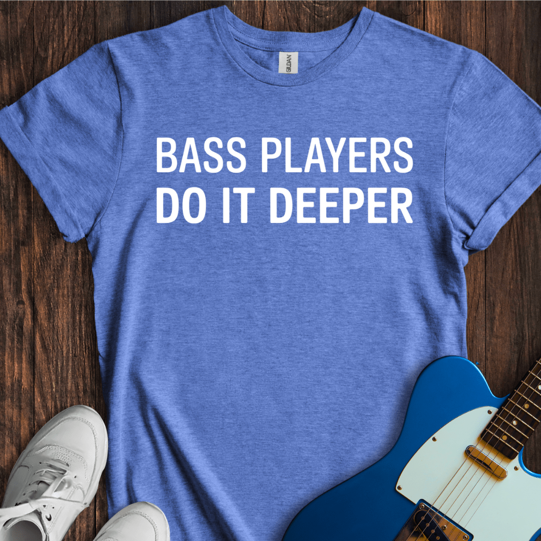 Bass Players Do It Deeper T-Shirt