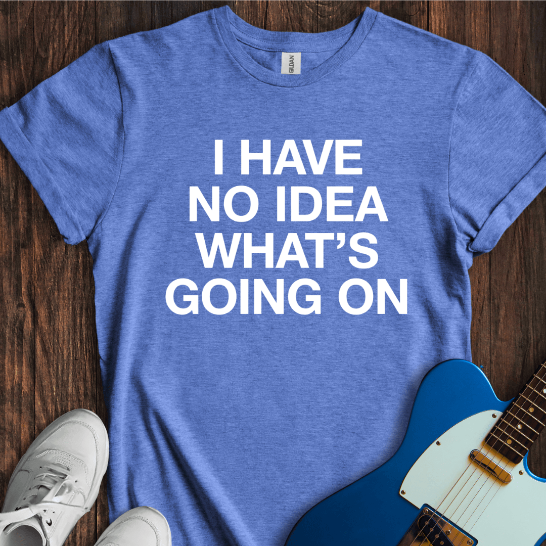 No Idea... T-Shirt