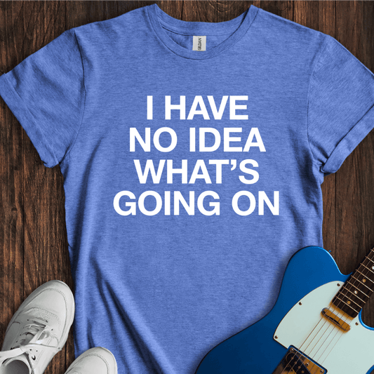 No Idea... T-Shirt