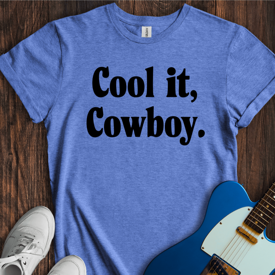 Cool It, Cowboy T-Shirt