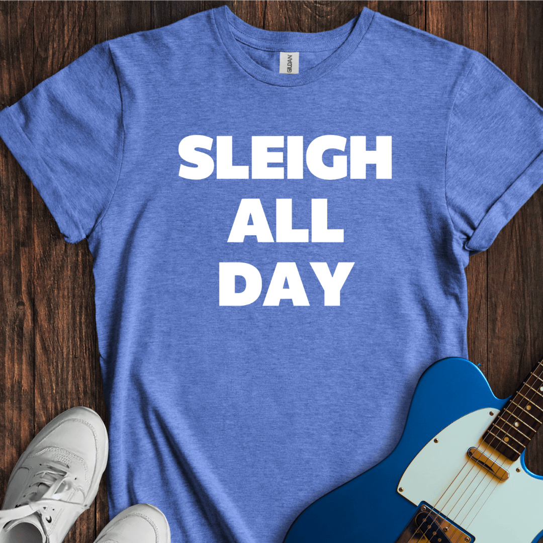 Sleigh All Day T-Shirt