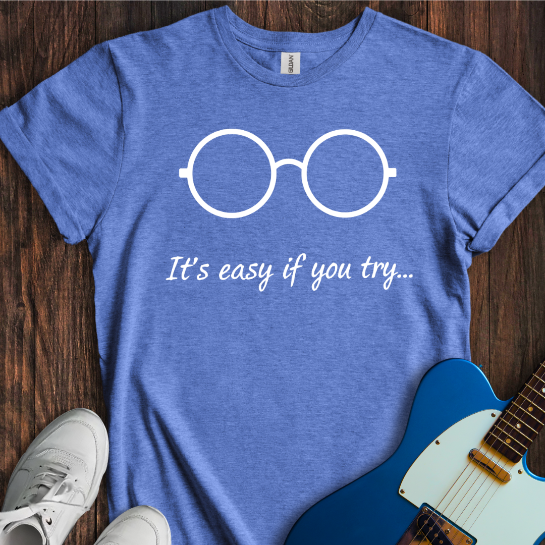 It's Easy If You Try... T-Shirt
