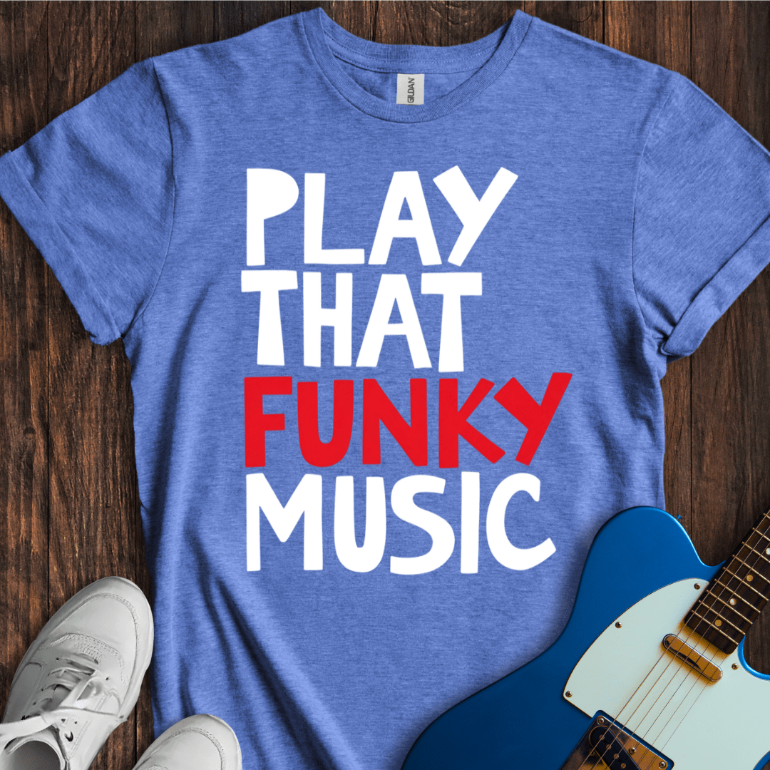 Play That Funky Music (III) T-Shirt