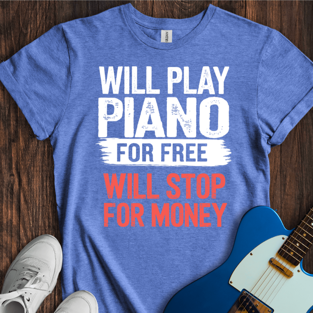 Will Play For Free... (Piano) T-Shirt