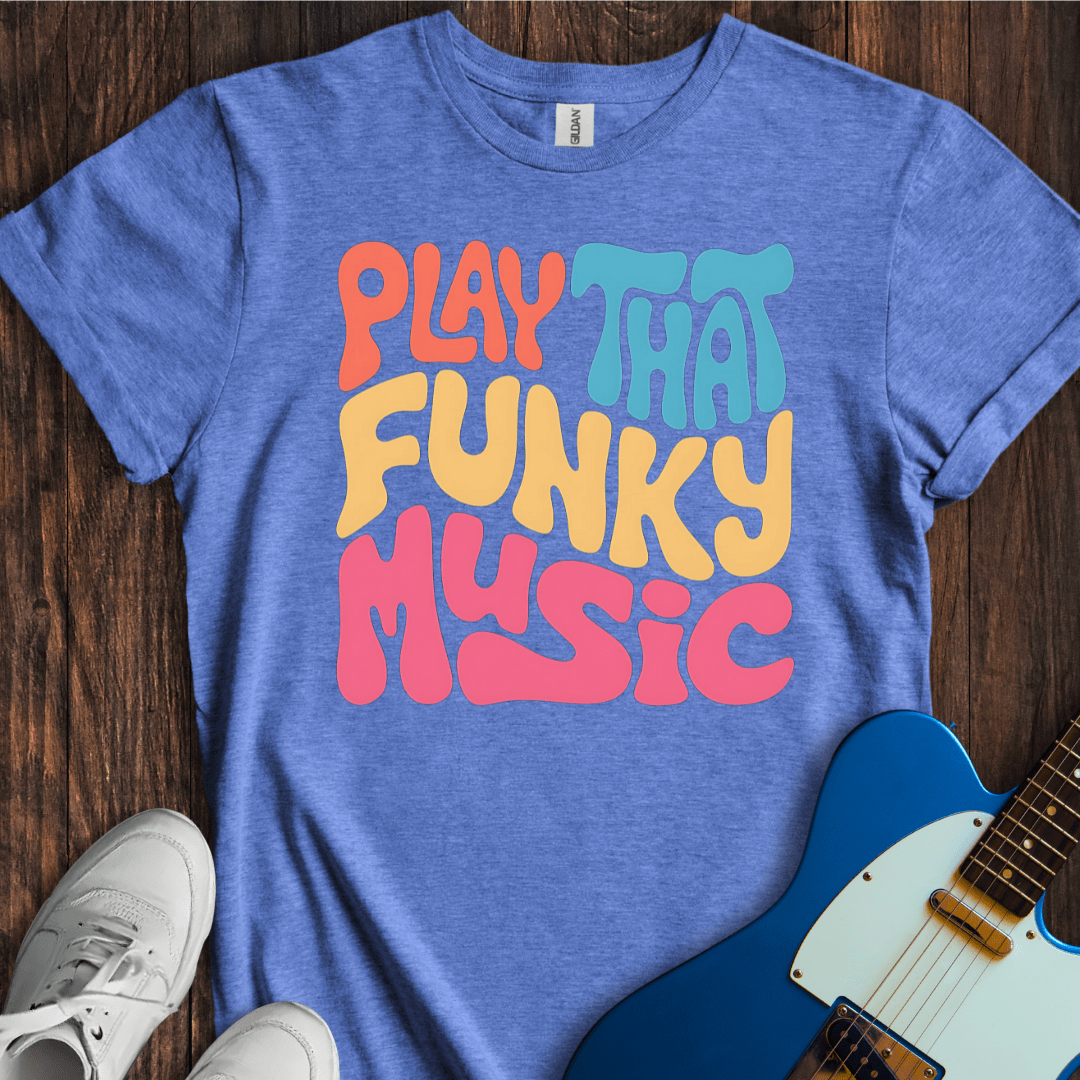 Play That Funky Music (I) T-Shirt