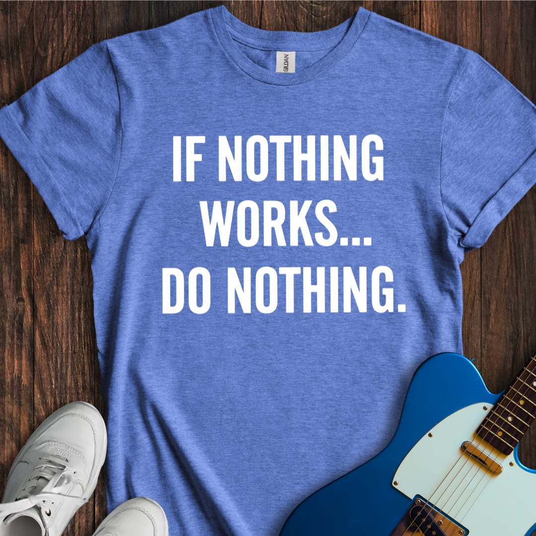 If Nothing Works... T-Shirt