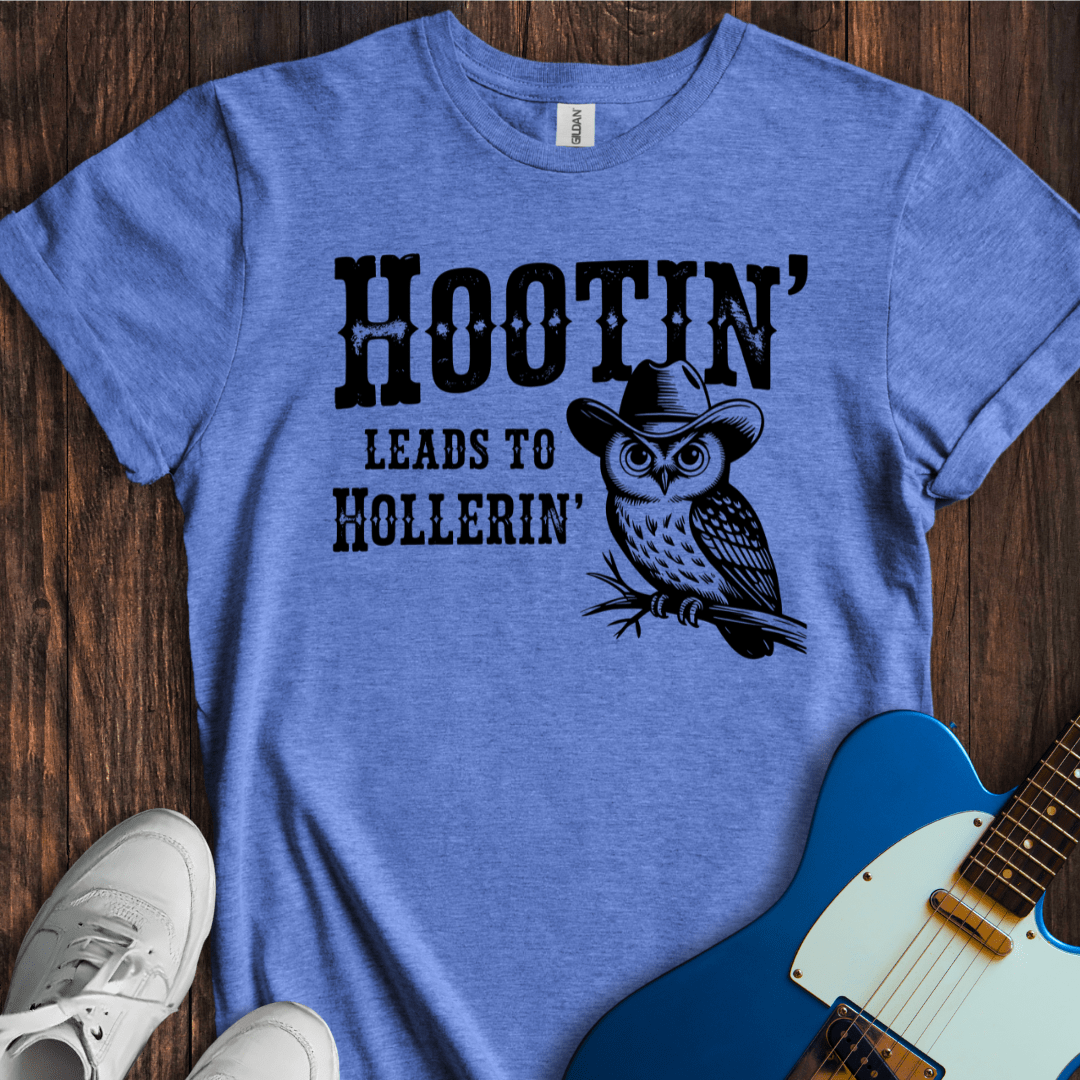Hootin' Leads To Hollerin' T-Shirt
