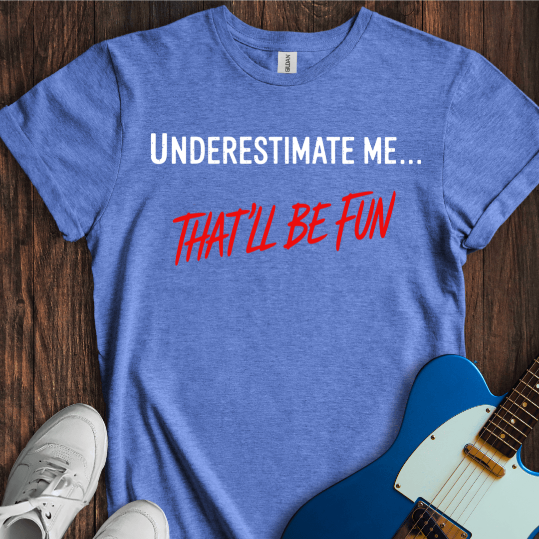 Underestimate Me... T-Shirt