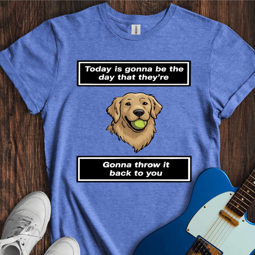 Today Is Gonna Be The Day... (Dog) T-Shirt
