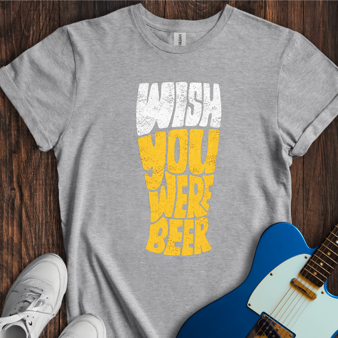 Wish You Were Beer T-Shirt
