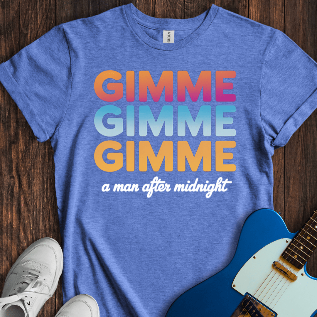 Gimme Gimme Gimme... T-Shirt
