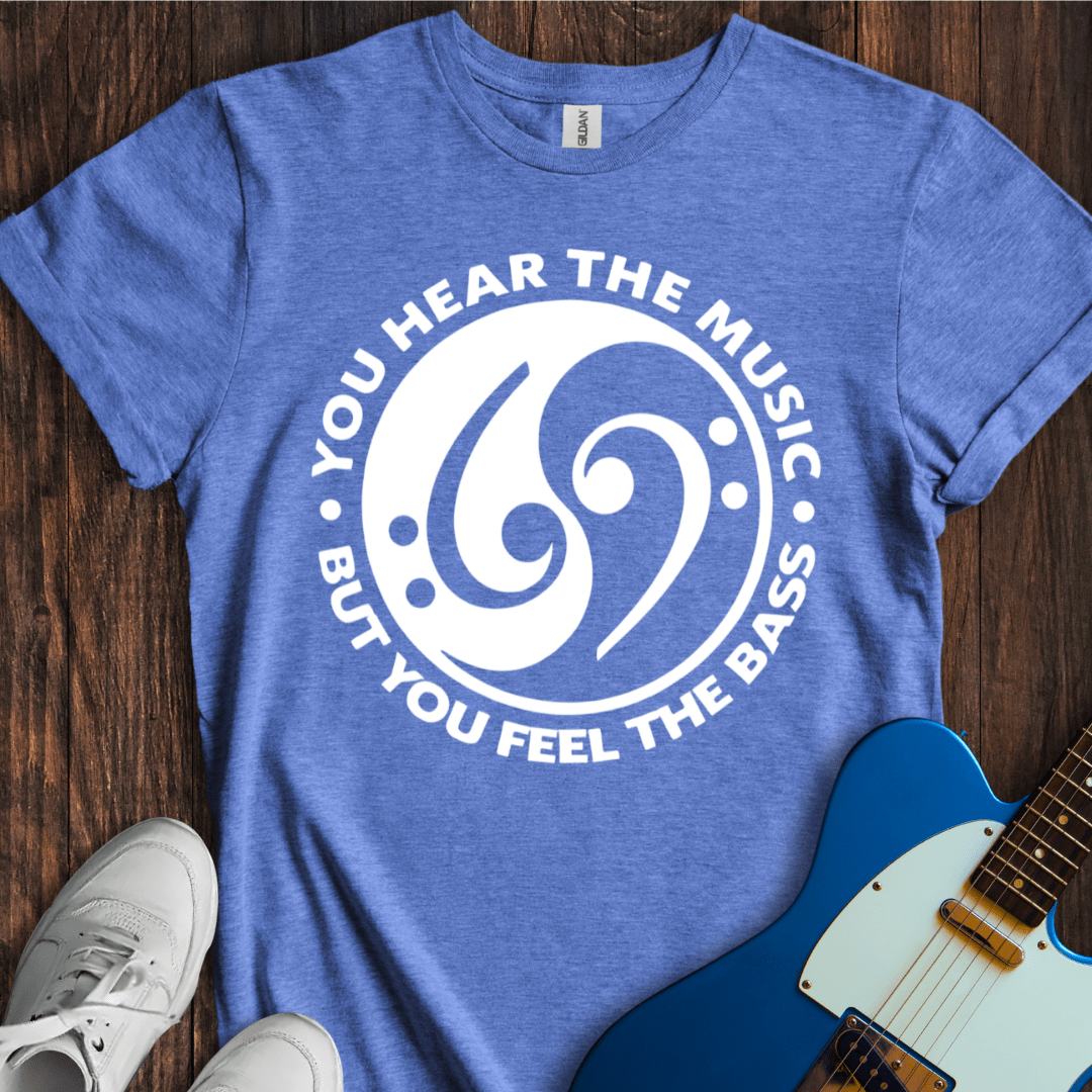 Hear The Music, Feel The Bass T-Shirt