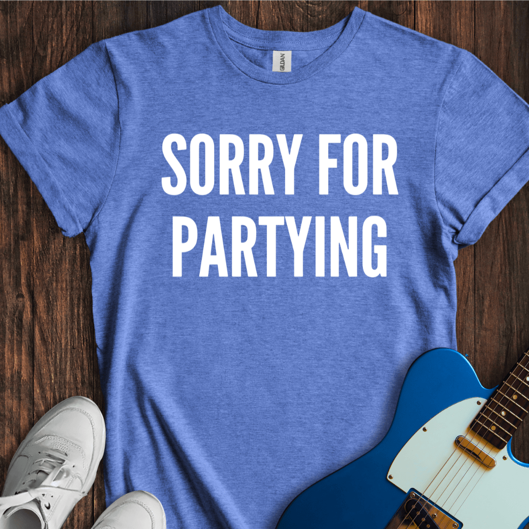 Sorry For Partying T-Shirt